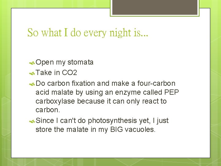 So what I do every night is. . . Open my stomata Take in