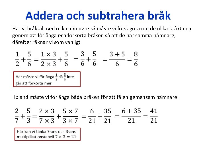 Addera och subtrahera bråk Har vi bråktal med olika nämnare så måste vi först