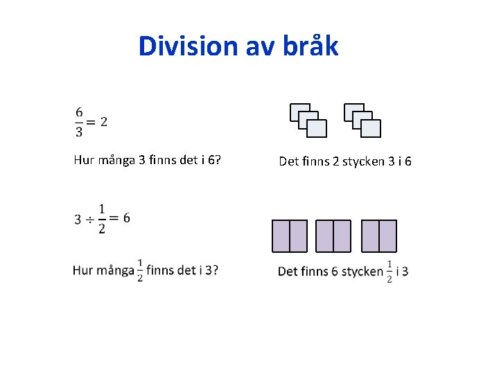 Division av bråk Hur många 3 finns det i 6? Det finns 2 stycken