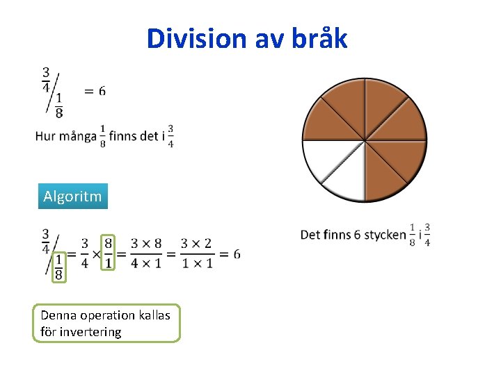 Division av bråk Algoritm Denna operation kallas för invertering 