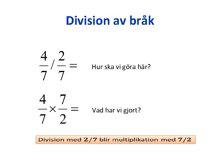 Division av bråk Hur ska vi göra här? Vad har vi gjort? 