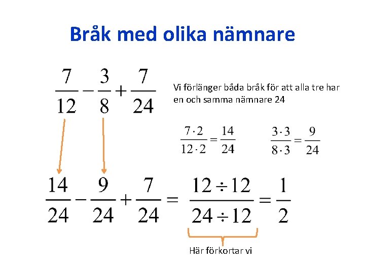 Bråk med olika nämnare Vi förlänger båda bråk för att alla tre har en