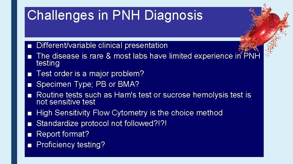 Challenges in PNH Diagnosis ■ Different/variable clinical presentation ■ The disease is rare &