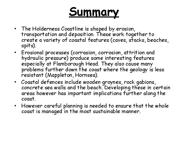 Summary • The Holderness Coastline is shaped by erosion, transportation and deposition. These work