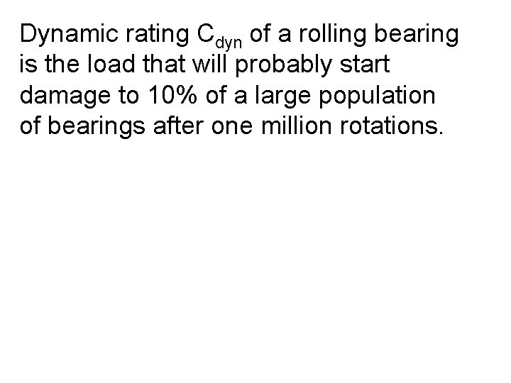 Dynamic rating Cdyn of a rolling bearing is the load that will probably start