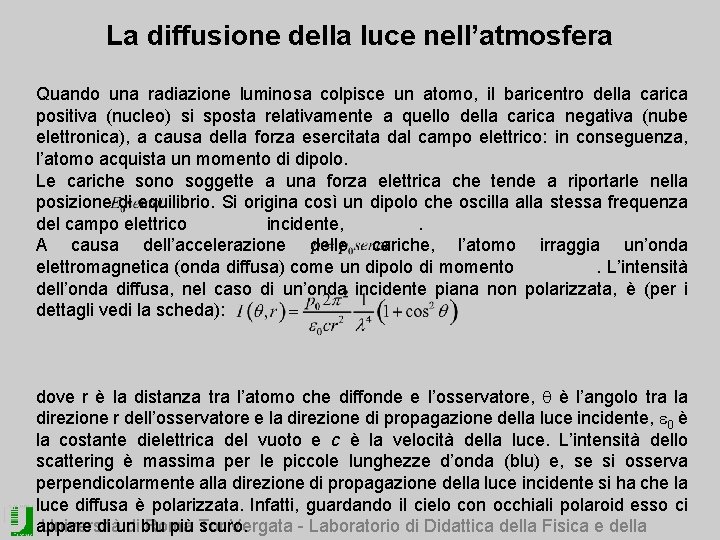 La diffusione della luce nell’atmosfera Quando una radiazione luminosa colpisce un atomo, il baricentro