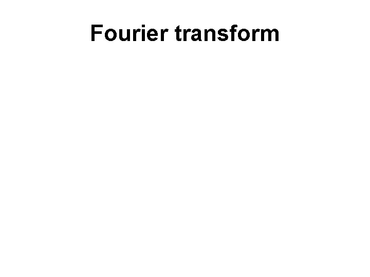 Fourier transform 