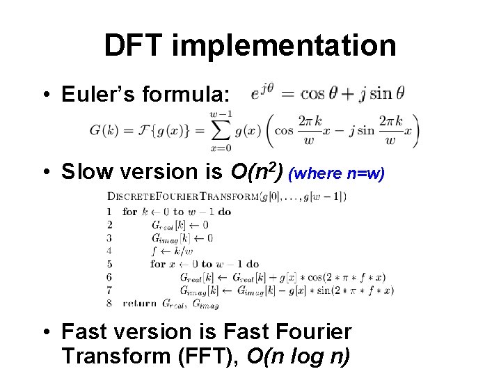DFT implementation • Euler’s formula: • Slow version is O(n 2) (where n=w) •