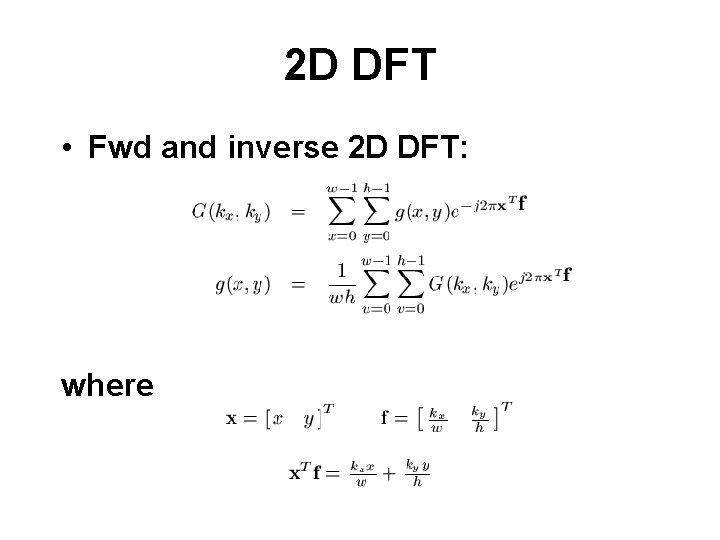 2 D DFT • Fwd and inverse 2 D DFT: where 