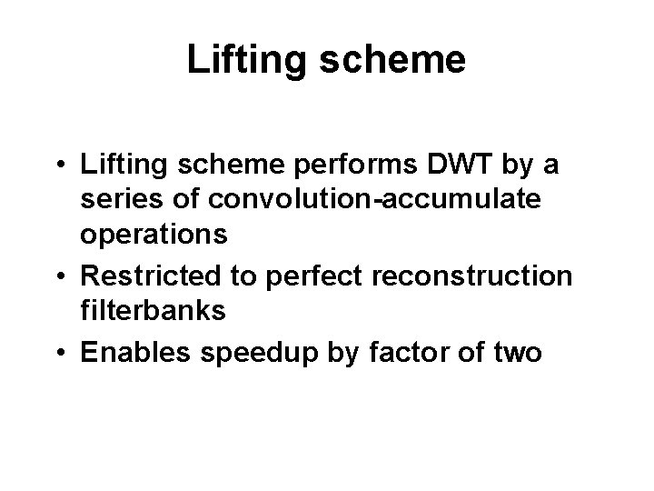 Lifting scheme • Lifting scheme performs DWT by a series of convolution-accumulate operations •