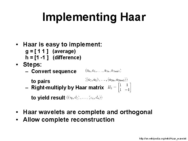 Implementing Haar • Haar is easy to implement: g = [ 1 1 ]