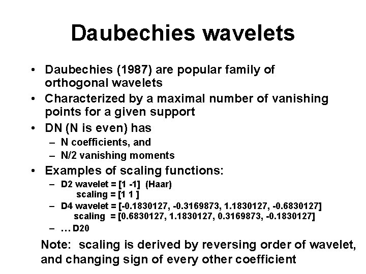 Daubechies wavelets • Daubechies (1987) are popular family of orthogonal wavelets • Characterized by