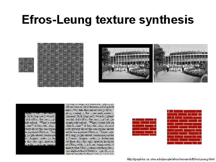 Efros-Leung texture synthesis http: //graphics. cmu. edu/people/efros/research/Efros. Leung. html 