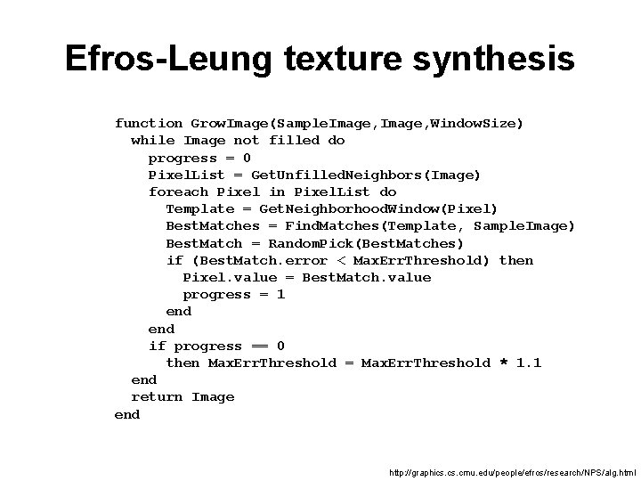 Efros-Leung texture synthesis function Grow. Image(Sample. Image, Window. Size) while Image not filled do