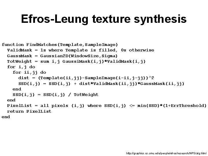 Efros-Leung texture synthesis function Find. Matches(Template, Sample. Image) Valid. Mask = 1 s where