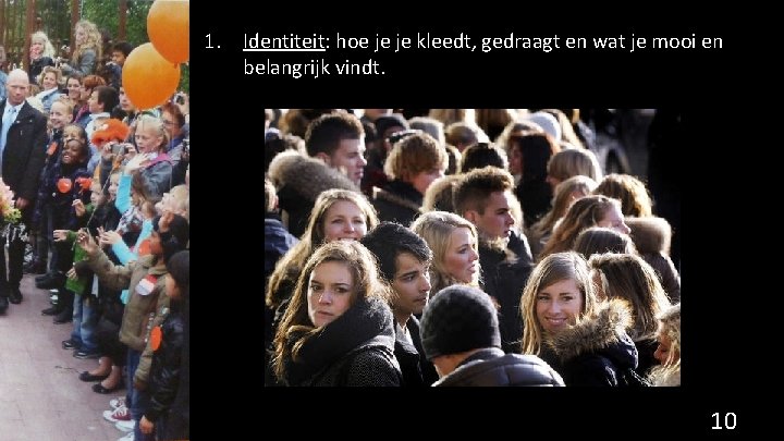 1. Identiteit: hoe je je kleedt, gedraagt en wat je mooi en belangrijk vindt.