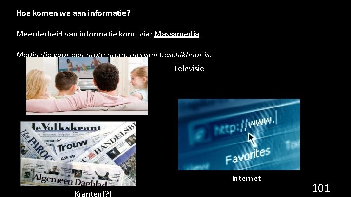 Hoe komen we aan informatie? Meerderheid van informatie komt via: Massamedia Media die voor