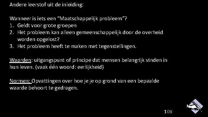 Andere leerstof uit de inleiding: Wanneer is iets een “Maatschappelijk probleem”? 1. Geldt voor