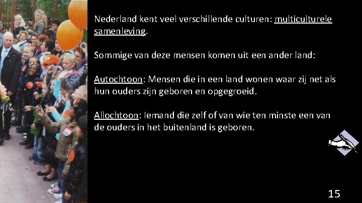 Nederland kent veel verschillende culturen: multiculturele samenleving. Sommige van deze mensen komen uit een