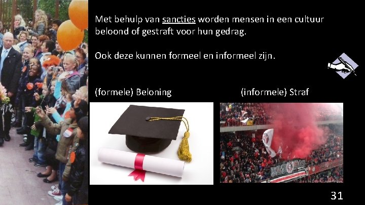 Met behulp van sancties worden mensen in een cultuur beloond of gestraft voor hun