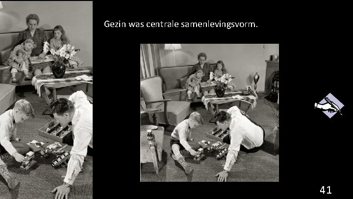 Gezin was centrale samenlevingsvorm. 41 