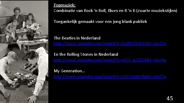 Popmuziek: Combinatie van Rock ‘n Roll, Blues en R ‘n B (zwarte muziekstijlen) Toegankelijk