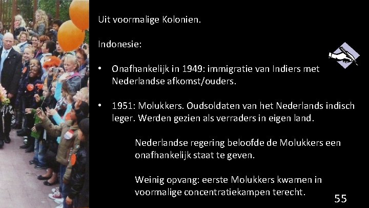 Uit voormalige Kolonien. Indonesie: • Onafhankelijk in 1949: immigratie van Indiers met Nederlandse afkomst/ouders.