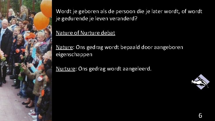 Wordt je geboren als de persoon die je later wordt, of wordt je gedurende