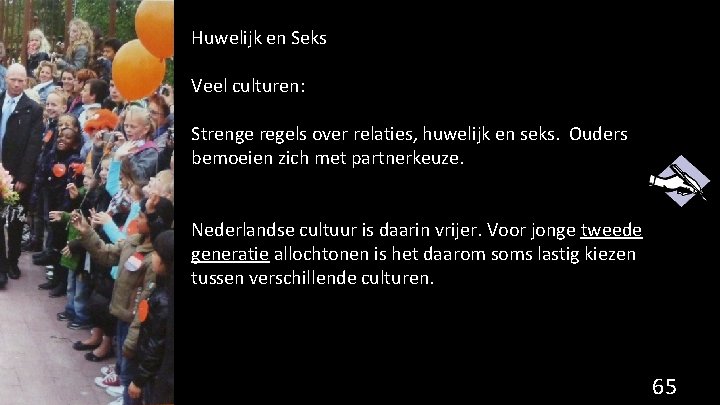 Huwelijk en Seks Veel culturen: Strenge regels over relaties, huwelijk en seks. Ouders bemoeien