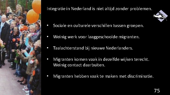 Integratie in Nederland is niet altijd zonder problemen. • Sociale en culturele verschillen tussen