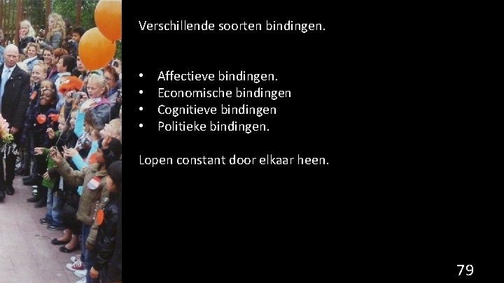 Verschillende soorten bindingen. • • Affectieve bindingen. Economische bindingen Cognitieve bindingen Politieke bindingen. Lopen