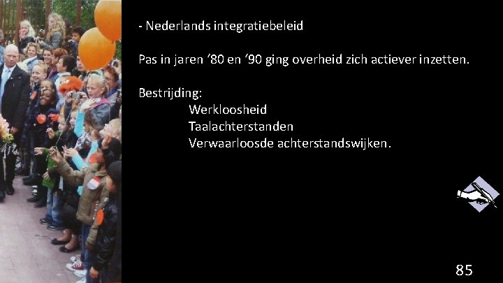 - Nederlands integratiebeleid Pas in jaren ‘ 80 en ‘ 90 ging overheid zich