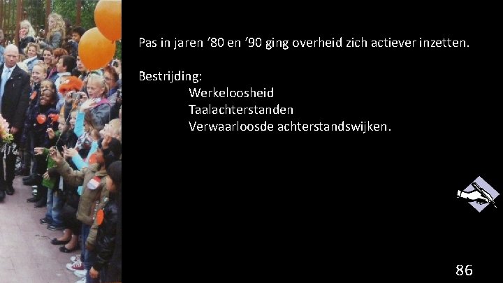 Pas in jaren ‘ 80 en ‘ 90 ging overheid zich actiever inzetten. Bestrijding:
