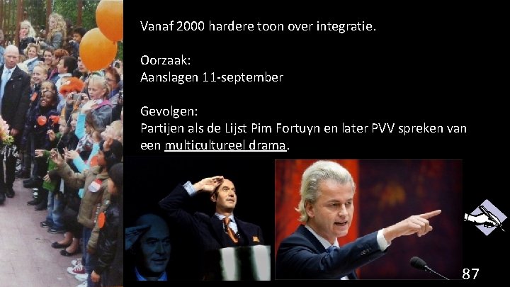 Vanaf 2000 hardere toon over integratie. Oorzaak: Aanslagen 11 -september Gevolgen: Partijen als de