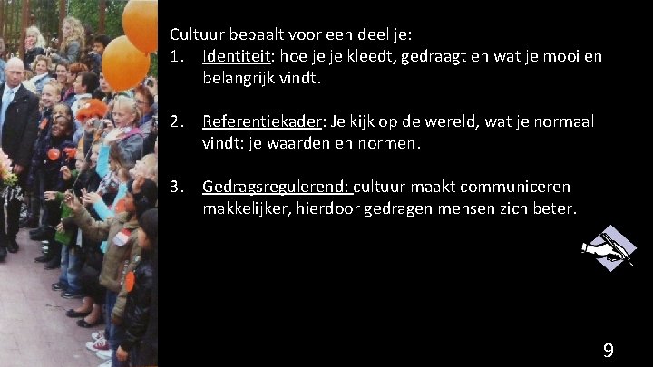 Cultuur bepaalt voor een deel je: 1. Identiteit: hoe je je kleedt, gedraagt en