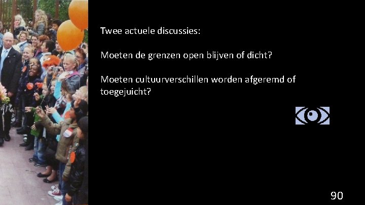 Twee actuele discussies: Moeten de grenzen open blijven of dicht? Moeten cultuurverschillen worden afgeremd
