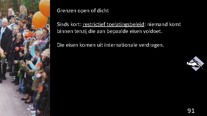 Grenzen open of dicht Sinds kort: restrictief toelatingsbeleid: niemand komt binnen tenzij die aan