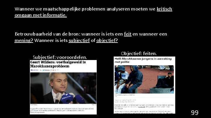 Wanneer we maatschappelijke problemen analyseren moeten we kritisch omgaan met informatie. Betrouwbaarheid van de
