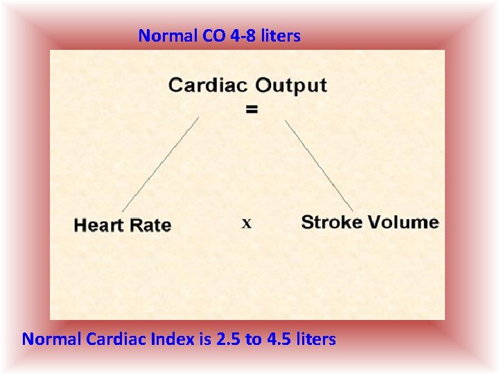 Normal CO 4 -8 liters Normal Cardiac Index is 2. 5 to 4. 5 Normal CO 4 -8 liters Normal Cardiac Index is 2. 5 to 4. 5