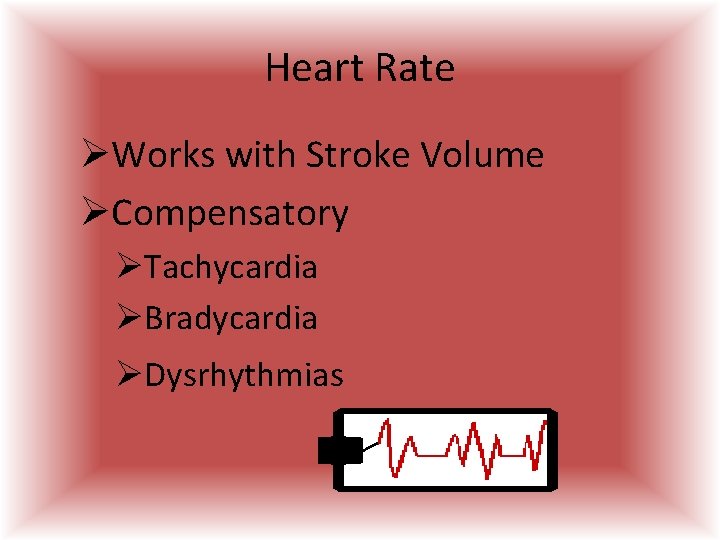 Heart Rate ØWorks with Stroke Volume ØCompensatory ØTachycardia ØBradycardia ØDysrhythmias  Heart Rate ØWorks with Stroke Volume ØCompensatory ØTachycardia ØBradycardia ØDysrhythmias