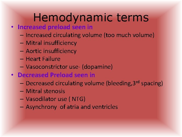 Hemodynamic terms • Increased preload seen in – Increased circulating volume (too much volume) Hemodynamic terms • Increased preload seen in – Increased circulating volume (too much volume)