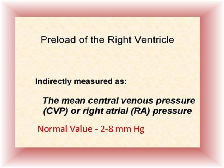 Normal Value - 2 -8 mm Hg  Normal Value - 2 -8 mm Hg