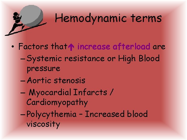 Hemodynamic terms • Factors that increase afterload are – Systemic resistance or High Blood Hemodynamic terms • Factors that increase afterload are – Systemic resistance or High Blood