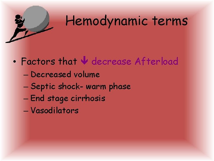 Hemodynamic terms • Factors that decrease Afterload – Decreased volume – Septic shock- warm Hemodynamic terms • Factors that decrease Afterload – Decreased volume – Septic shock- warm