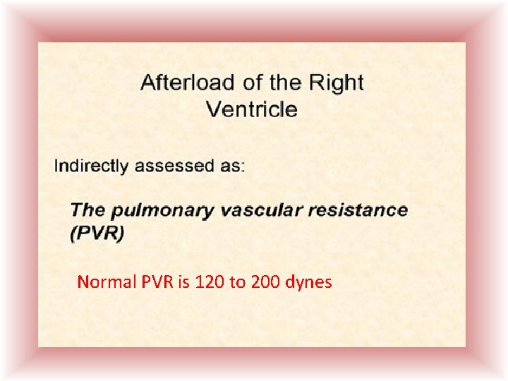 Normal PVR is 120 to 200 dynes  Normal PVR is 120 to 200 dynes