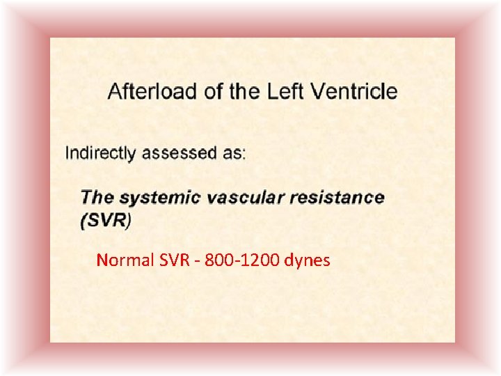 Normal SVR - 800 -1200 dynes  Normal SVR - 800 -1200 dynes