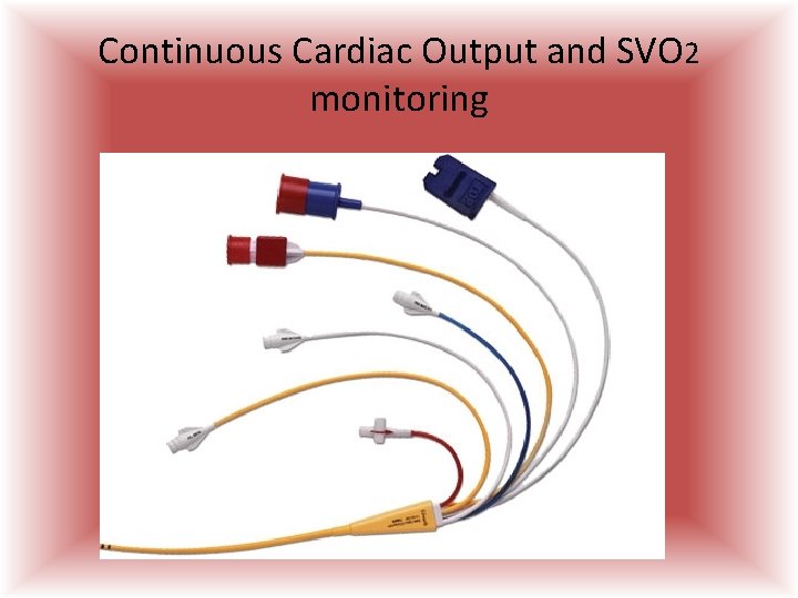 Continuous Cardiac Output and SVO 2 monitoring  Continuous Cardiac Output and SVO 2 monitoring