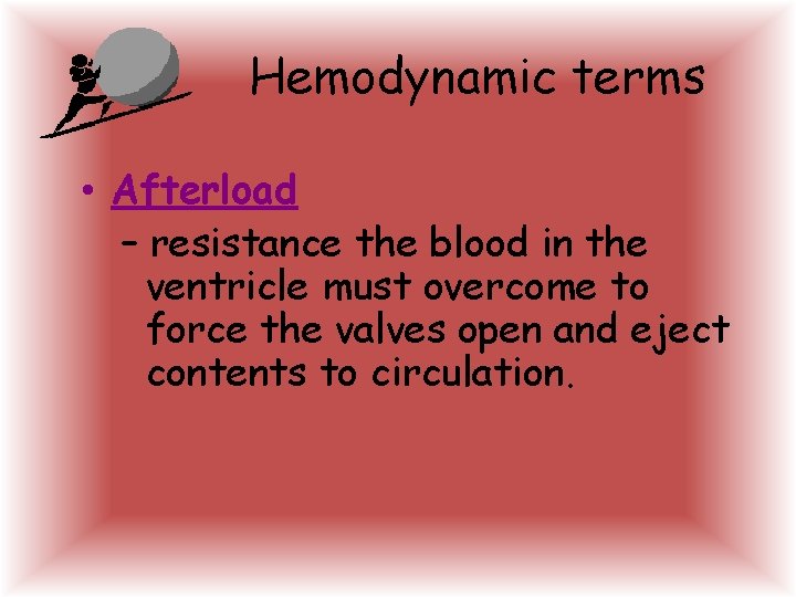 Hemodynamic terms • Afterload – resistance the blood in the ventricle must overcome to Hemodynamic terms • Afterload – resistance the blood in the ventricle must overcome to