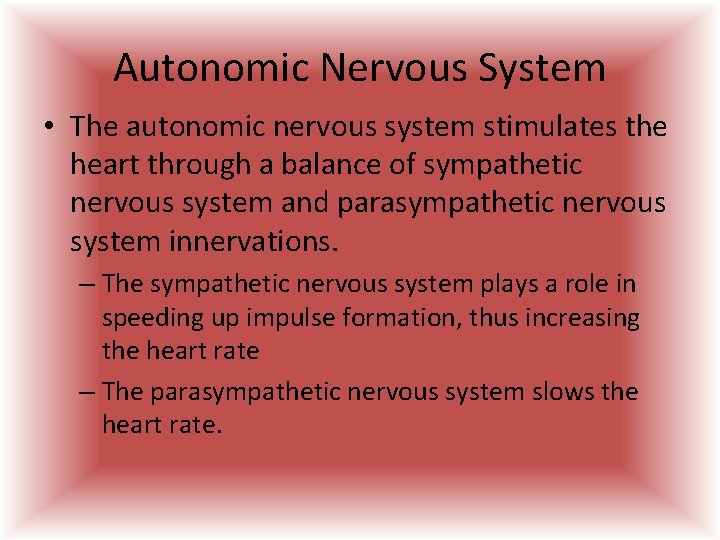 Autonomic Nervous System • The autonomic nervous system stimulates the heart through a balance Autonomic Nervous System • The autonomic nervous system stimulates the heart through a balance