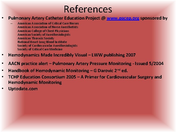 References • Pulmonary Artery Catheter Education Project @ www. pacep. org sponsored by – References • Pulmonary Artery Catheter Education Project @ www. pacep. org sponsored by –